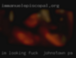 I'm looking for a bit of fuck in Johnstown, PA  mischief.