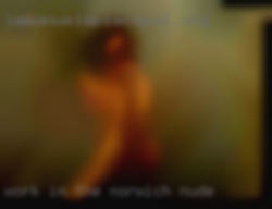 Work in the public, pics Norwich nude on request.